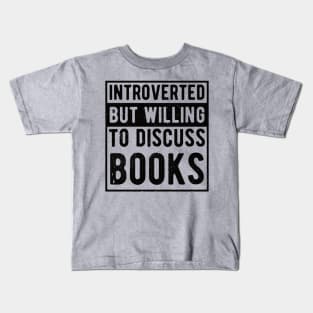 funny cute Introverted But Willing To Discuss Books Books Bookworm book lover  introvert life anti social  introvert quotes Kids T-Shirt